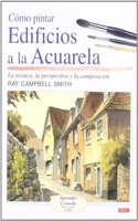 Como pintar edificios a la acuarela/ Buildings in Watercolour: La Tecnica, La Perspectiva Y La Composicion/ The Technique, The Perspective and the Composition (Aprender creando/ Creating Learning): (Aprender creando/ Creating Learning)
