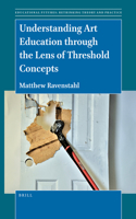Understanding Art Education through the Lens of Threshold Concepts