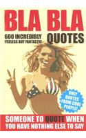 Bla Bla Quotes: Someone to Quote When You Have Nothing Else to Say!