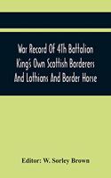 War Record Of 4Th Battalion King'S Own Scottish Borderers And Lothians And Border Horse