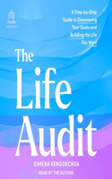 Life Audit: A Step-By-Step Guide to Discovering Your Goals and Building the Life You Want