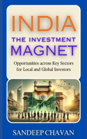 India: The Investment Magnet: Opportunities across Key Sectors for Local and Global Investors