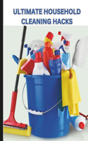 Ultimate Household Cleaning Hacks: Time-Saving, Budget-Friendly Tips for a Spotless Home