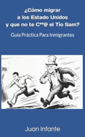¿Cómo migrar a los Estado Unidos y que no te C**@ el Tío Sam?