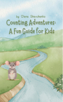 Counting Adventures: A Fun Guide for Kids: A Colorful Journey Through Numbers for Curious Kids Ages 3-6 - Unlock the Joy of Learning Math with Engaging Activities and Vi