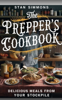 Prepper's Cookbook: Delicious meals from your stockpile