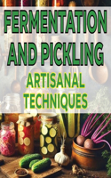 Fermentation and Pickling Artisanal Techniques