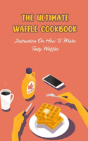 The Ultimate Waffle Cookbook