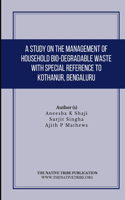 Study on the Management of Household Bio-Degradable Waste with Special Reference to Kothanur, Bengaluru