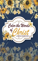 Color The Words Of Christ (A Christian Coloring Book): Christian Coloring Books