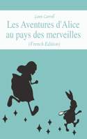 Les Aventures d'Alice au pays des merveilles (French Edition)