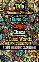 This Finance Director Runs On Coffee, Chaos and Cuss Words: A Swear Word Adult Coloring Book For Stress Relieving, Fun Swearing Pages With Animals Mandalas and Flowers Patterns, Funny Christmas Gag Gift For F