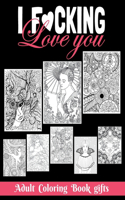 I Fucking love you: Adult Coloring Book Gifts: 8.5*11 100 page - 2021 Lovers gifts - valentine's day Stress Relief Coloring Book and Relaxation Funny I Love You book gi