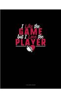 I Like The Game But I Love The Player