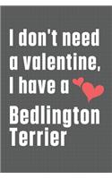 I don't need a valentine, I have a Bedlington Terrier: For Bedlington Terrier Dog Fans