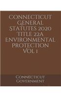 Connecticut General Statutes 2020 Title 22a Environmental Protection Vol 1