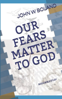 Our Fears Matter to God