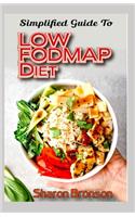 Simplified Guide To Low FODMAP Diet: 40+ Low Fodmap Vegan Recipes To help rid your body of Irritable Bowel Syndrome and maintain a healthy digestive tract!