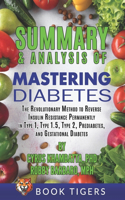 Summary and Analysis of Mastering Diabetes: The Revolutionary Method to Reverse Insulin Resistance Permanently in Type 1, Type 1.5, Type 2, Prediabetes, and Gestational Diabetes