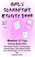 Girl's Quarantine Activity Book: Banish Lockdown Boredom By Doing Fun Activities! Massive Large Print - 187 Pages, 8.5 x 11 Inches! Coloring, Games, Drawing and Story Writing, Word 