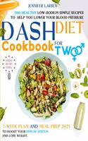 Dash Diet Cookbook for Two: 200 Healthy Low-Sodium simple Recipes to help you Lower Your Blood Pressure.: 7 - week plan and Meal Prep 2021 to boost your immune system and lose 