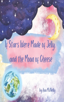 If Stars Were Made of Jelly, and the Moon of Cheese.