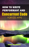 How To Write Performant And Concurrent Code For IOS Apps