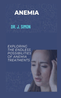 Anemia: Exploring the Endless Possibilities of Anemia Treatments