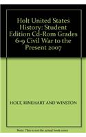 Holt United States History: Student Edition CD-ROM Grades 6-9 Civil War to the Present 2007