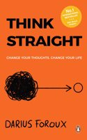 Think Straight: Change your thoughts, Change your life [Paperback] Foroux, Darius