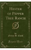 Hester of Pepper Tree Ranch (Classic Reprint)