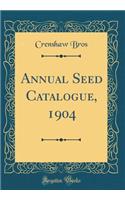 Annual Seed Catalogue, 1904 (Classic Reprint)