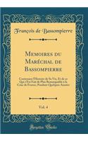 Memoires du Maréchal de Bassompierre, Vol. 4: Contenans l'Histoire de Sa Vie, Et de ce Qui s'Est Fait de Plus Remarquable à la Cour de France, Pendant Quelques Années (Classic Reprint)