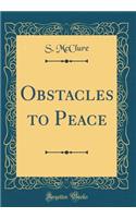 Obstacles to Peace (Classic Reprint)