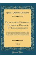 Dictionnaire Universel, Historique, Critique, Et Bibliographique, Vol. 16: Ou Histoire Abrégée Et Impartiale des Personnages de Toutes les Nations Qui Se Sont Rendus Célèbres, Illustres ou Fameux par des Vertus, des Talens, de Grandes Actions, des