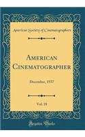 American Cinematographer, Vol. 18: December, 1937 (Classic Reprint)