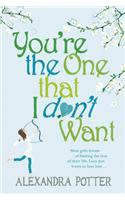 You're the One that I don't want: A hilarious, escapist romcom from the author of CONFESSIONS OF A FORTY-SOMETHING F##K UP!