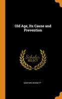 Old Age, Its Cause and Prevention