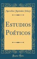 Estudios PoÃ©ticos (Classic Reprint)