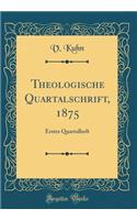 Theologische Quartalschrift, 1875: Erstes Quartalheft (Classic Reprint)