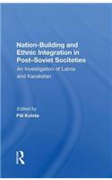 Nation Building And Ethnic Integration In Post-soviet Societies: An Investigation of Latvia and Kazakstan