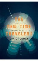 The New Time Travelers: A Journey to the Frontiers of Physics
