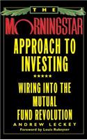 The Morningstar Approach to Investing: Wiring Into the Mutual Fund Revolution