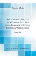 Annales de la SociÃ©tÃ© de MÃ©decine Pratique de la Province d'Anvers, Ã?tablie a Willebroeck: AnnÃ©e 1847 (Classic Reprint): AnnÃ©e 1847 (Classic Reprint)