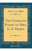 The Complete Poems of Mrs. G. S. Mabee (Classic Reprint)