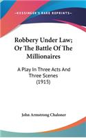 Robbery Under Law; Or The Battle Of The Millionaires