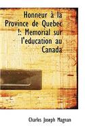 Honneur an La Province de Quacbec !: Macmorial Sur L'Acducation Au Canada: Macmorial Sur L'Acducation Au Canada