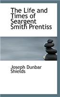The Life and Times of Seargent Smith Prentiss