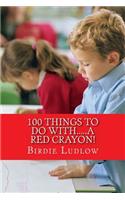 100 Things to Do With.....a Red Crayon!