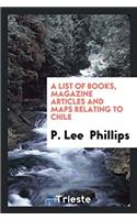 A List of Books, Magazine Articles and Maps Relating to Chile